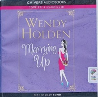 Marrying Up written by Wendy Holden performed by Jilly Bond on Audio CD (Unabridged)